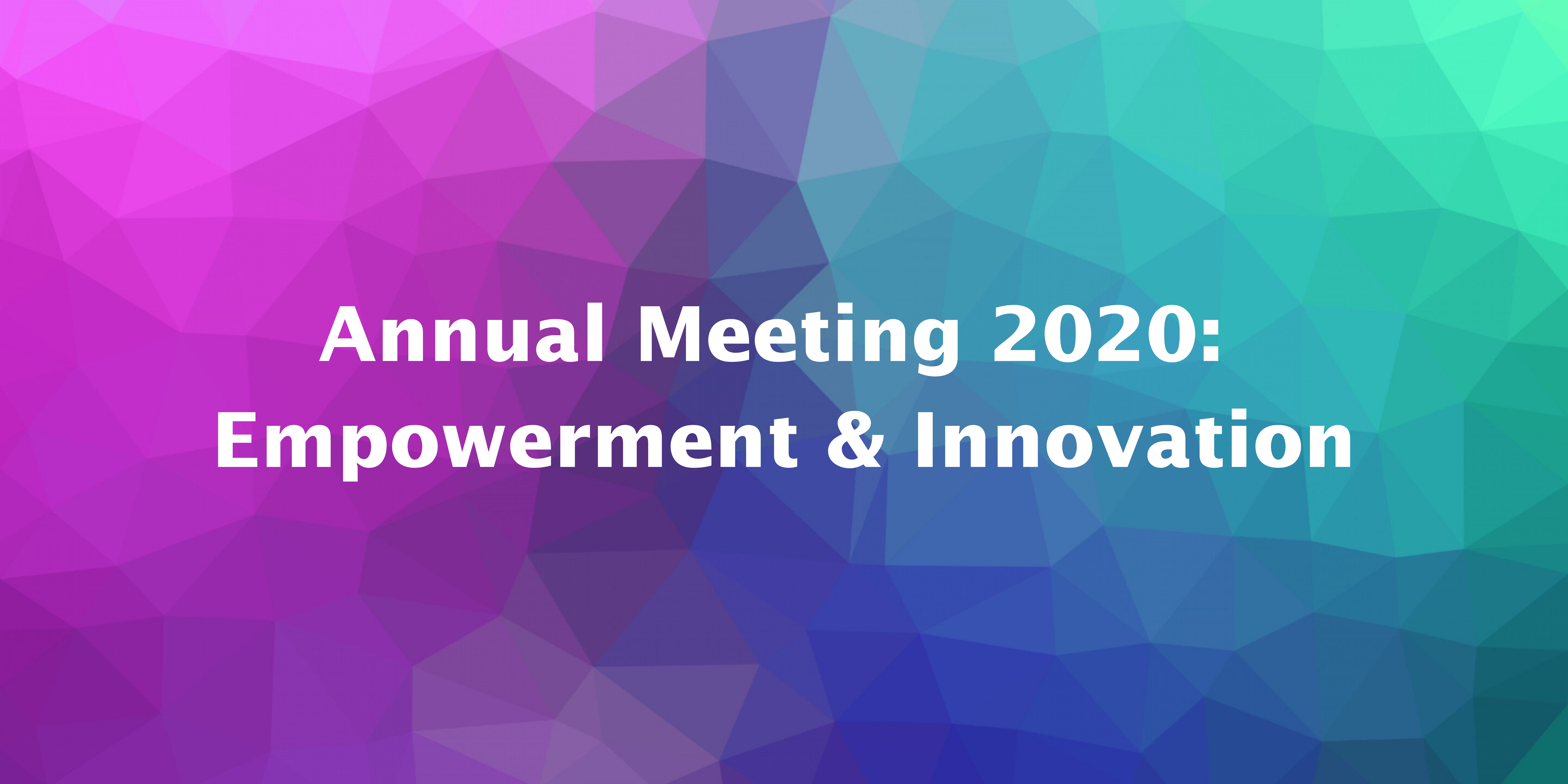 Annual Meeting 2020: Empowerment & Innovation