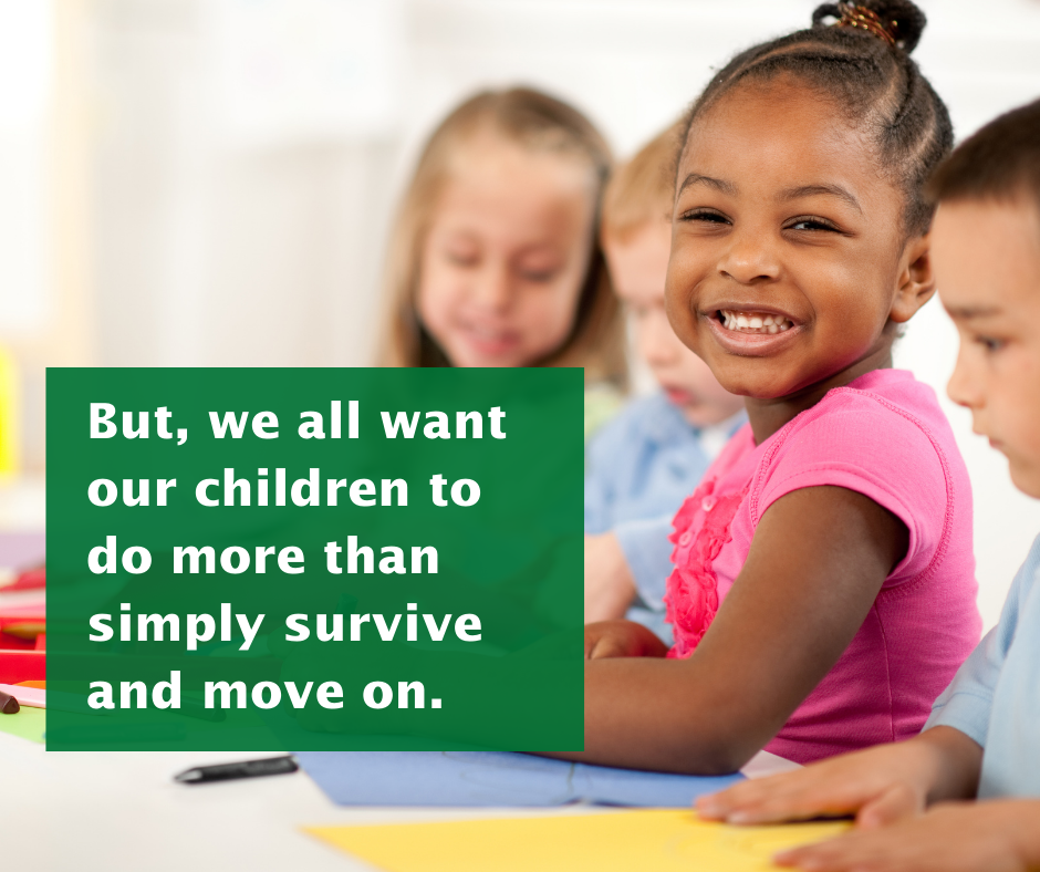 An elementary schooler smiles at the camera. Text states: But, we all want our children to do more than simply survive and move on. 